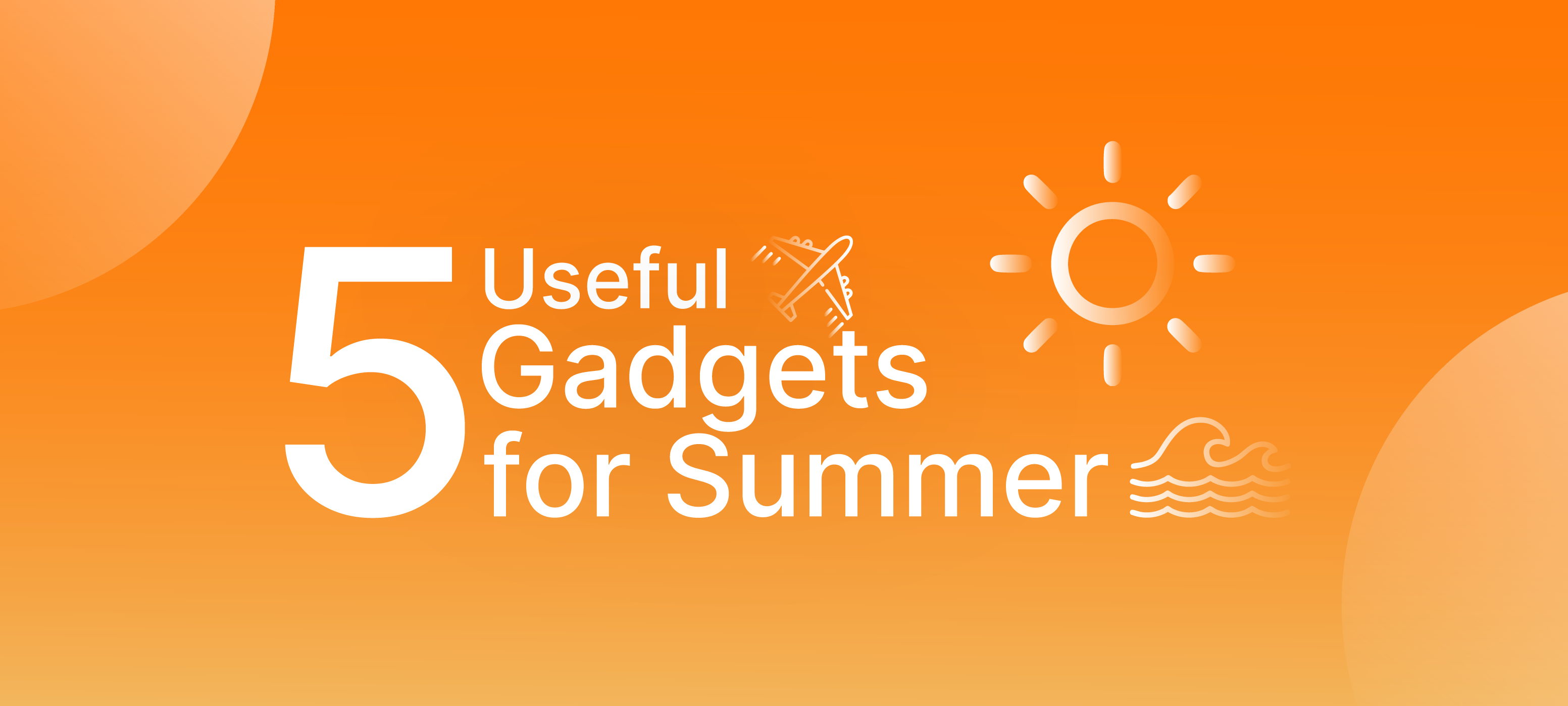 5 handige gadgets voor de zomer